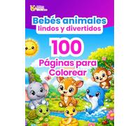 Bebés Animales Lindos y Divertidos - 100 Dibujos para Colorear para Niños: Cachorros, gatitos, conejitos, oseznos y muchos otros adorables bebés ... la imaginación y el placer de dibujar