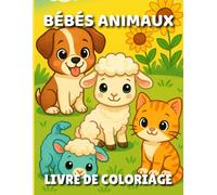 Bébés Animaux : Livre de coloriage pour enfants 2-5 ans: Des dessins adorables de chiots, chatons, agneaux et plus encore, contours épais pour motricité, concentration et imagination.