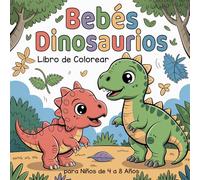 Bebés Dinosaurios Libro de Colorear para Niños de 4 a 8 Años: Lindos Diseños de Dinos Animales
