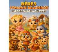 Bébés Italian Brainrot - Livre de Coloriage Kawaii & Créatif | 50 Illustrations Uniques: Coloriages mignons, drôles et expressifs dans un univers ... détente, créativité et plaisir artistique.
