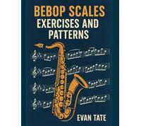 Bebop Scales, Exercises, and Patterns: Advance Your Improv Skills (Tools For Jazz Improvisation)