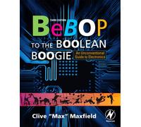 Bebop to the Boolean Boogie : An Unconventional Guide to Electronics