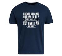 BeBuz Funny Bald Guy T-Shirt I Never Dreamed I'd Be a Sexy Bald Guy But Here I Am Killing It Gift for Bald Men Sarcastic Shirt for Him (UK, Alpha, S, Regular, Regular, Navy Blue)