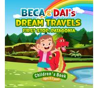 Beca and Dai’s Dream Travels | Children’s Book | Ages 3-7 Years: An Engaging Adventure Story for Boys and Girls, Where the Main Characters Learn About ... On Their Journey From Wales to Patagonia.