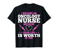 Became an Oncology Nurse Because Your Life is Worth My Time T-Shirt