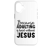 because adulting Christian men and women thankful grateful Case for iPhone 16 Plus