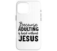 because adulting Christian men and women thankful grateful Case for iPhone 16 Pro Max