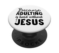 because adulting Christian men and women thankful grateful PopSockets Adhesive PopGrip
