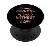 BECAUSE ADULTING IS HARD WITHOUT JESUS Religion Church Faith PopSockets Adhesive PopGrip