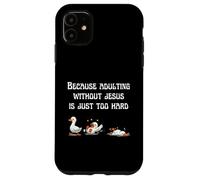 Because Adulting Without Jesus Is Just Too Hard Christian Case for iPhone 11
