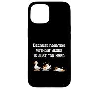 Because Adulting Without Jesus Is Just Too Hard Christian Case for iPhone 15