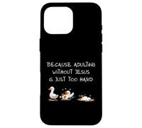 Because Adulting Without Jesus Is Just Too Hard Christian Case for iPhone 16 Pro Max