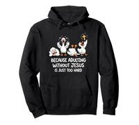 Because Adulting Without Jesus Is Just Too Hard Pullover Hoodie