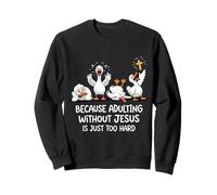 Because Adulting Without Jesus Is Just Too Hard Sweatshirt
