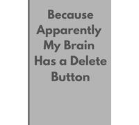 Because Apparently My Brain Has a Delete Button: Funny journal for children/adults/gifts for friends