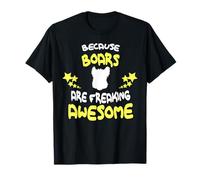 Because Boars are Freaking Awesome T-Shirt Funny T-Shirt