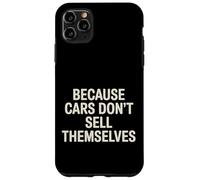 Because Cars Don't Sell Themselves Car Salesman - Case for iPhone 11 Pro Max