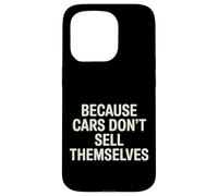 Because Cars Don't Sell Themselves Car Salesman - Case for iPhone 15 Pro