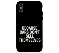 Because Cars Don't Sell Themselves Car Salesman - Case for iPhone X/XS