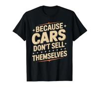 Because Cars Don't Sell Themselves Car Salesman Value Graphic T-Shirt, Men, Black, S
