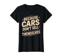 Because Cars Don't Sell Themselves Car Salesman Value Graphic T-Shirt, Women, Black, S