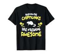 Because Chipmunks are Freaking Awesome T-Shirt Funny T-Shirt