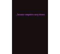 Because Computers Carry Viruses: My Just Because Notebook | 6x9 inches, 100 pages | College Ruled Lined Pages…Gifts for Family, Friends, Coworkers, and Yourself