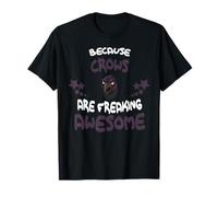 Because Crows are Freaking Awesome T-Shirt Funny T-Shirt
