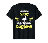 Because Ducks are Freaking Awesome T-Shirt Funny T-Shirt