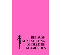 Because Goal Setting Should Be Glamorous. Lined Notebook For Women. Motivational And Inspirational Notebook