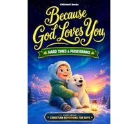 Because God Loves You, Faith & Hard Times, Christian Short Stories and Devotions for Boys: A Story-Driven Devotional with Faith Guides & Fun Missions ... in God (Because God Loves You Series)