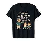 Because Grandma Said So Obviously - Grandparent Humor T-Shirt