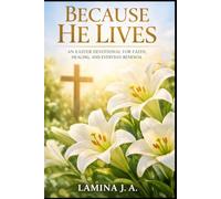 BECAUSE HE LIVES: AN EASTER DEVOTIONAL FOR FAITH, HEALING, AND EVERYDAY RENEWAL: 1 (Faith Beyond the Cross)