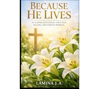 BECAUSE HE LIVES: AN EASTER DEVOTIONAL FOR FAITH, HEALING, AND EVERYDAY RENEWAL (Faith Beyond the Cross)