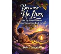 Because He Lives - From the Fig Tree to Forever: Christian Easter Story for Every Young Hearts to build faith, bravery and coverage