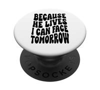 Because he lives I can face tomorrow Christian Resurrection PopSockets Adhesive PopGrip