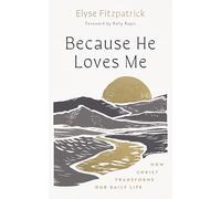 Because He Loves Me: How Christ Transforms Our Daily Life (Finding Your Identity in the Transforming Love of God)