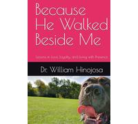 Because He Walked Beside Me: Lessons in Love, Loyalty, and Living with Presence