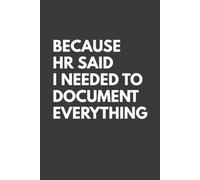 Because HR Said I Needed To Document Everything: 6 x 9 Blank Lined Notebook, Sarcastic Office Humor Journal, Funny Gift for Coworkers, HR Professionals, Managers, 120 Pages