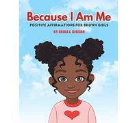 Because I am Me: Positive Affirmations for Brown Girls
