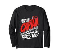 Because I am the Captain Therefore Sailor Skipper Long Sleeve T-Shirt