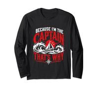 Because I am the Captain Therefore Sailor Skipper Long Sleeve T-Shirt