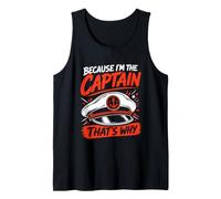 Because I am the Captain Therefore Sailor Skipper Tank Top