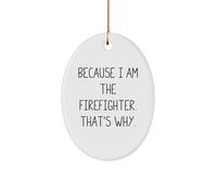 Because I Am The Firefighter That's Why Firefighter Oval Ornament Gift for Men from Family
