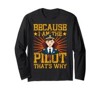 Because I am the Pilot that's why Woman Pilot Airplane Long Sleeve T-Shirt
