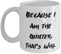 Because I Am The Quilter that’s Why Mug, Sewing-Crafter Playful Assertion, Craft-Club Friend Workshop Supply, Quilter-Life Gift-Ready Drinking Cup, 11OZ