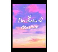 Because I deserve: A journey through healing, faith and purpose