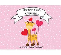 Because I Had A Teacher… (A Teacher Thank You Book): Favorite Teacher Q And A Book| A Simple Prompted Gift Journal For Teachers For Kids Ages 2-6 To Fill In