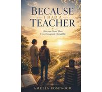 Because I Had a Teacher: I Became More Than I Ever Imagined I Could Be