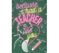 Because I Had A Teacher Like You: End Of Year Appreciation Gifts Journal Notebook Inspirational Preschool Student Graduation Memory Small Pocket Lined ... Memo Executive Thank You Gifts or Birthday